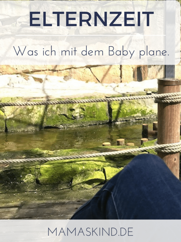Elternzeit - Was ich mit dem Baby plane. | Mehr Infos auf Mamaskind.de