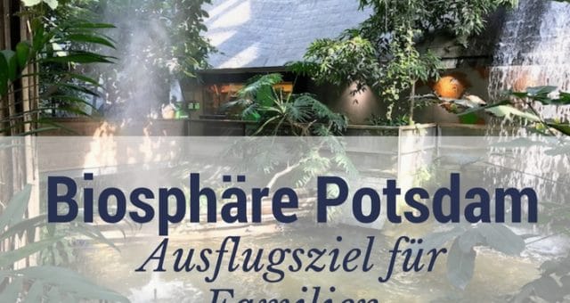 Biosphäre Potsdam - ein tolles Ausflugsziel für Familien im Land Brandenburg. Gar nicht so weit von Berlin entfernt. Der Besuch lohnt sich! | Mehr Infos auf Mamaskind.de