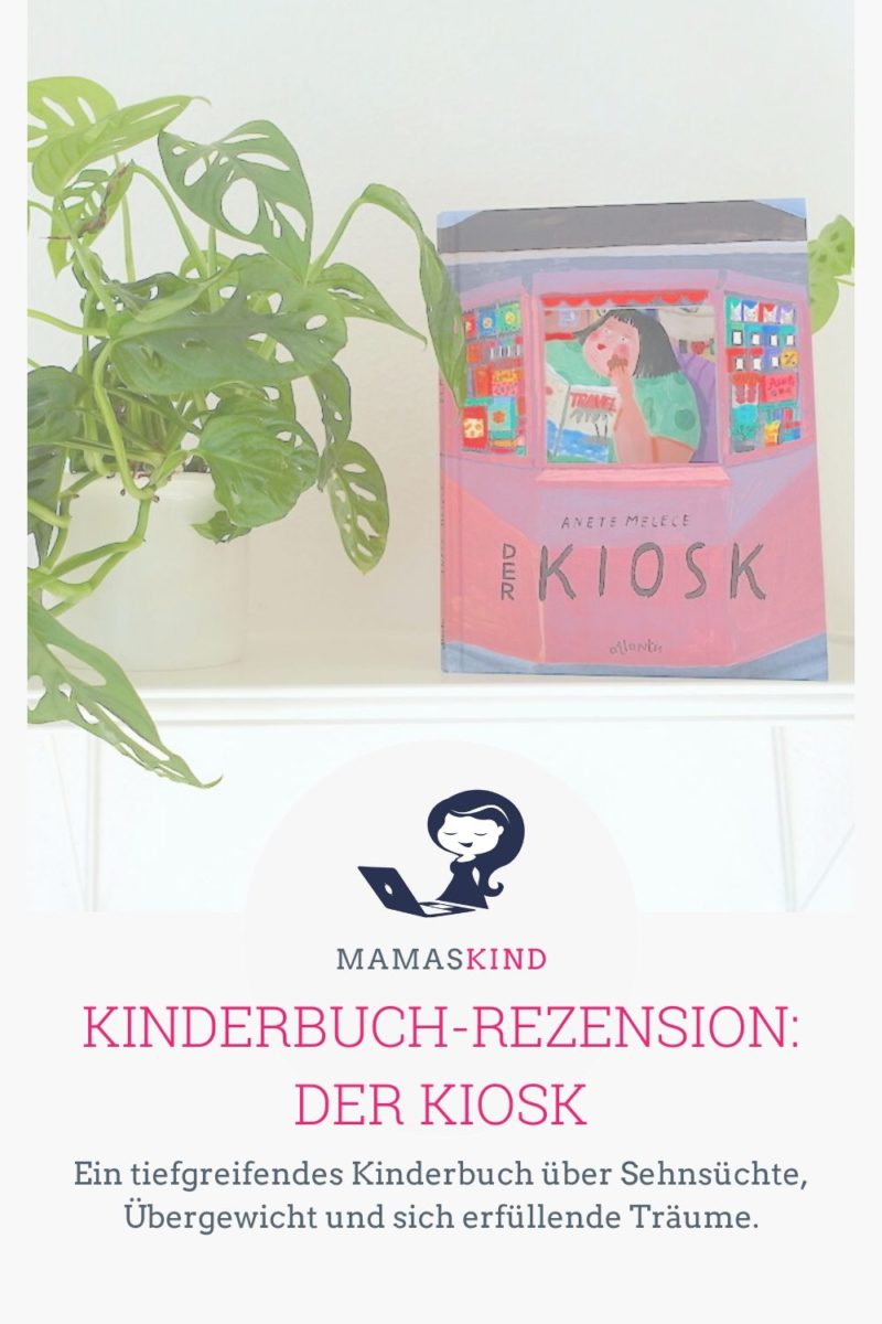 Der Kiosk - ein tiefgehendes Kinderbuch von Anete Melece über Träume, Übergewicht und Sehnsucht. - Die ganze Rezension auf Mamaskind.de